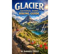 Glacier national park hiking Guide: Everything You Need to Plan the Perfect Glacier Getaway - Updated for 2026