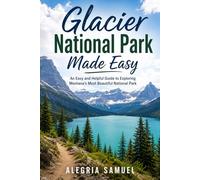 Glacier National Park Made Easy: An Easy and Helpful Guide to Exploring Montana’s Most Beautiful National Park