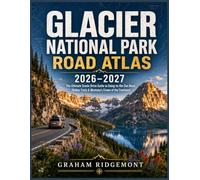 Glacier National Park Road Atlas 2026-2027: The Ultimate Scenic Drive Guide to Going-to-the-Sun Road, Hidden Trails & Montana's Crown of the Continent (Backroads & Byways Atlas)