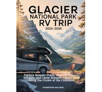 Glacier National Park RV Trip 2025-2026: Explore Remote Trails, Observe Majestic Wildlife, and Camp Beneath Alpine Skies Along the Crown of the Continent