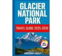 Glacier National Park Travel Guide 2025-2026: Discover the Crown of the continent - Expert Itineraries, Budget Tips, and Hidden Gems inside Glacier National Park