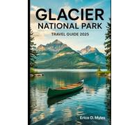 Glacier National Park, Travel Guide 2025: Discover Nature's Majesty: Explore, Adventure, and Experience the Wild Heart of Montana (My Amazing Travel Guide Series)