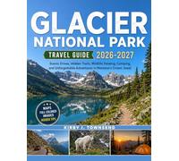 Glacier National Park Travel Guide 2026-2027: Scenic Drives, Hidden Trails, Wildlife Viewing, Camping, and Unforgettable Adventures in Montana's Crown Jewel