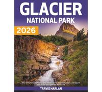 Glacier National Park Travel Guide 2026: A Clear 2026 Guide to Trails, Regions, Wildlife, Packing, Lodging, and Getting Around