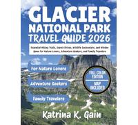 GLACIER NATIONAL PARK TRAVEL GUIDE 2026: ESSENTIAL HIKING TRAILS, SCENIC DRIVES, WILDLIFE ENCOUNTERS, AND HIDDEN GEMS FOR NATURE LOVERS, ADVENTURE SEEKERS, AND FAMILY TRAVELERS