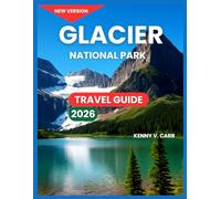 Glacier National Park Travel Guide 2026: Top Attractions & Sightseeing, Scenic Drives, Where to Stay, Hiking & Walking Trails, Wildlife & Nature, ... Options, Practical (Locals Travel Experience)
