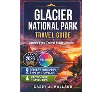Glacier National Park Travel Guide: Stress-Free Travel Made Simple