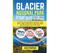 GLACIER NATIONAL PARK TRAVEL GUIDE: Your All-in-One Companion to Glacier's Trails, Lakes, Lodges, Hidden Gems, Itineraries, Maps, and Local Advice from a Park Expert