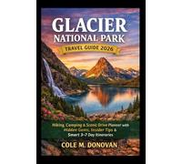 Glacier National Parks Travel Guide 2026: Hiking, Camping & Scenic Drive Planner with Hidden Gems, Insider Tips & Smart 3-90 Day Itineraries