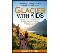 GLACIER WITH KIDS: THE FAMILY-FRIENDLY GUIDE TO GLACIER NATIONAL PARK: Top Trails, Easy Adventures, Wildlife Spots, and Itineraries Designed for Children, Parents, and Grandparents