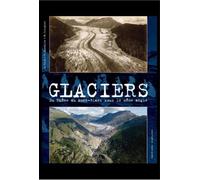 Glaciers: Passé-présent du Rhône au Mont Blanc sous le même angle