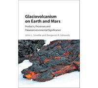 Glaciovolcanism on Earth and Mars: Products, Processes and Palaeoenvironmental Significance