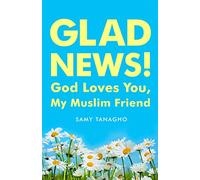 Glad News!: God Loves You, My Muslim Friend!