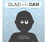 Glad To Be Dan: Discover how mindfulness helps Dan to be happy every day