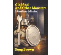 Gladfind and Other Monsters: A Short Story Collection