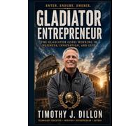 Gladiator Entrepreneur: The Gladiator Code: Winning in Business, Innovation, and Life