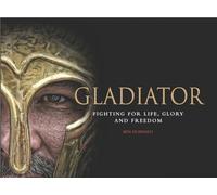 Gladiator: Fighting for Life, Glory and Freedom (Warriors)