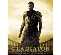 Gladiator: The Making of the Ridley Scott Epic