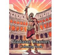 Gladiator Warrior: Coloring Book: Teen and Adult Relaxation and Stress Relief: Inspired By The Gladiators of The Roman Empire. History Lovers Gift Ideas