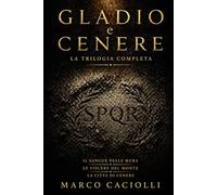 Gladio e Cenere: La trilogia completa: un thriller storico nell’antica Roma tra intrighi, sopravvivenza e catastrofe