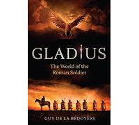 Gladius - The World of the Roman Soldier