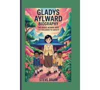 GLADYS AYLWARD BIOGRAPHY: The Brave Woman Who Led Children to Safety