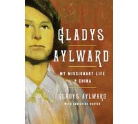 Gladys Aylward: My Missionary Life in China