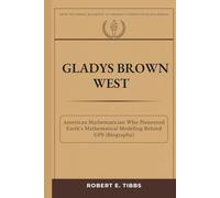 Gladys Brown West: American Mathematician Who Pioneered Earth’s Mathematical Modeling Behind GPS (Biography) (Biography of America's Forgotten Black Heroes)