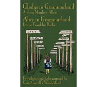 Gladys in Grammarland and Alice in Grammarland: Two Educational Tales Inspired by Lewis Carroll's Wonderland