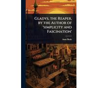 Gladys, the Reaper, by the Author of 'simplicity and Fascination'
