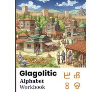 Glagolitic Alphabet Tracing Workbook: A Beginner’s Guide to the Ancient Slavic Script for Children and Adults: Trace and Learn the Oldest Slavic ... Support and Practice Pages for All Ages