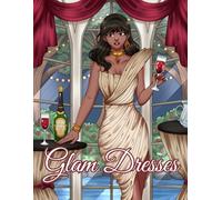 Glam Dresses: A Coloring Book Featuring Beautiful Girls in Fashionable Glamorous Dresses for Adults, Women, Teens, and Kids for Relaxation and Stress-Relief