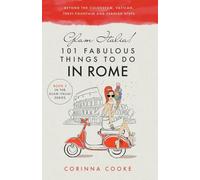 Glam Italia! 101 Fabulous Things to Do in Rome: Beyond the Colosseum, the Vatican, the Trevi Fountain, and the Spanish Steps: 2 (Glam Italia! How To Travel Italy)