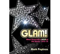 Glam!: When Superstars Rocked the World, 1970-74 - Paytress, Mark - Hardback -15/07/2022