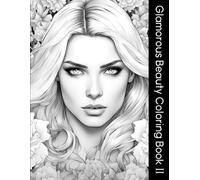 Glamorous Beauty Coloring Book II: Beautiful Women and Plants Themed Coloring Book Volume 2 for Adults and Teen Girls ( 8 X 11 inch )
