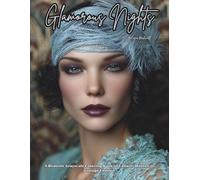 Glamorous Nights: A Realistic Grayscale Coloring Book of Cabaret Women in Vintage Fashion: Color Therapy Pages for Stress-Relief and Mindfulness | ... Twenties Glamour & Stylish Gatsby Girls