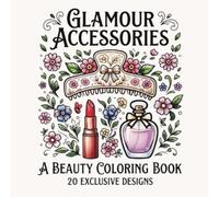 Glamour Accessories Coloring Book: A Beauty and Makeup Relaxation Coloring Book for Adults Featuring 20 Exclusive Fashion Designs