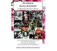 Glamour, Glitz, & Gossip at Historic Magnolia House: From the Silver Screens of Hollywood to the Lights of Broadway, Celebrity Secrets Exposed Within ... Old House: 2 (Blood Moon's Magnolia House)