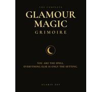 Glamour Magic Grimoire: A Working Guide to Presence, Beauty and Quiet Transformation (Alaris Codex)