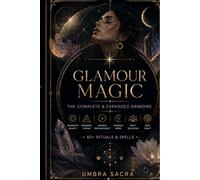 Glamour Magic: The Complete & Expanded Grimoire: 60+ Rituals & Spells for Magnetic Beauty, Personal Power, Shadow Work, and Sacred Enchantment - Deity Devotion, Sigil Craft & Moon Magic (Umbra Sacra)