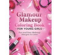 Glamour Makeup Coloring Book for Young Girls: Fun and Easy Makeup Designs to Color - Perfect for Creativity, Relaxation, and Artistic Expression