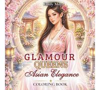 Glamour Queens: Asian Elegance Coloring Book for Adults: 40 Elegant Asian-Inspired Coloring Pages with Glamour Girls, Floral Designs, Luxury Fashion & Relaxing Beauty Scenes for Stress Relief