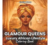 Glamour Queens: Luxury African Lifestyle Coloring Book for Adults: 40 Glamorous African Queens, Elegant Fashion, Luxury Scenes, Bold Beauty, and ... Designs for Relaxation and Creative Coloring