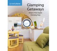 Glamping Getaways : Britain's Most Stylish Glamping Stays