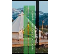 GLAMPING: THE SOULFUL OUTDOORS: YOUR GUIDE TO GLAMOROUS CAMPING AND SPIRITUAL RENEWAL AT HOME (Planning and Events)