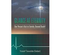 Glance at Eternity: One Person's Visit to Eternity, Beyond Death!