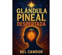 GLÁNDULA PINEAL DESPERTADA: Cómo Activar tu Tercer Ojo y Mejorar tu Conexión Espiritual ¡Incluso Si Nunca Has Practicado Meditación!: 1 (Glándula Pineal y Supraconciencia ACTIVADA)