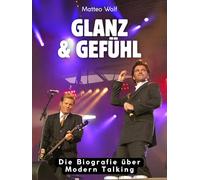 Glanz & Gefühl: Die Biografie über Modern Talking. Komplett in Farbe