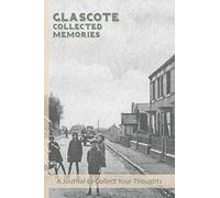 Glascote-Collected Memories: A Journal For The Local Historian Documenting The Social History Of The Area