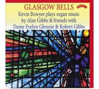 Glasgow Bells: Kevin Bowyer Plays Organ Music By Alan Gibbs & Friends